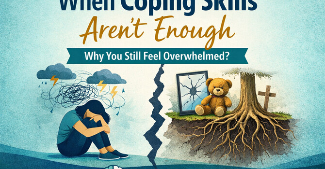 When Coping Skills Aren’t Enough - Calgary Alberta